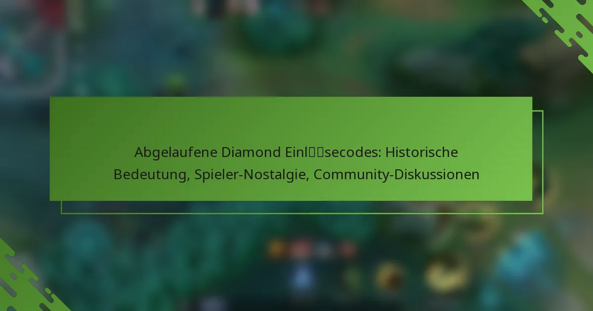 Abgelaufene Diamond Einlösecodes: Historische Bedeutung, Spieler-Nostalgie, Community-Diskussionen