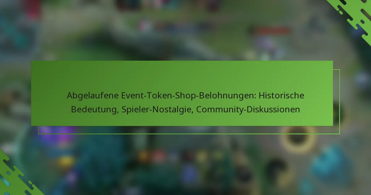 Abgelaufene Event-Token-Shop-Belohnungen: Historische Bedeutung, Spieler-Nostalgie, Community-Diskussionen