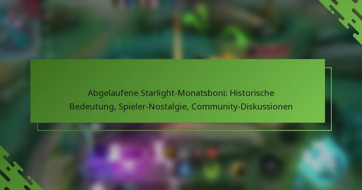 Abgelaufene Starlight-Monatsboni: Historische Bedeutung, Spieler-Nostalgie, Community-Diskussionen