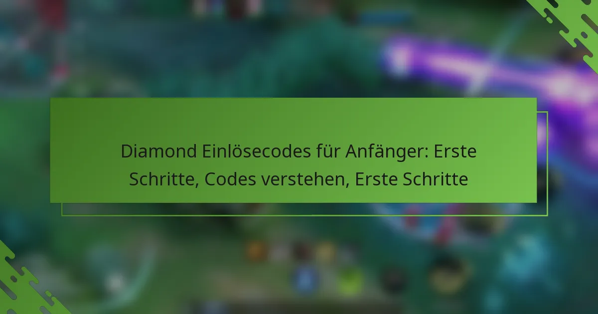 Diamond Einlösecodes für Anfänger: Erste Schritte, Codes verstehen, Erste Schritte