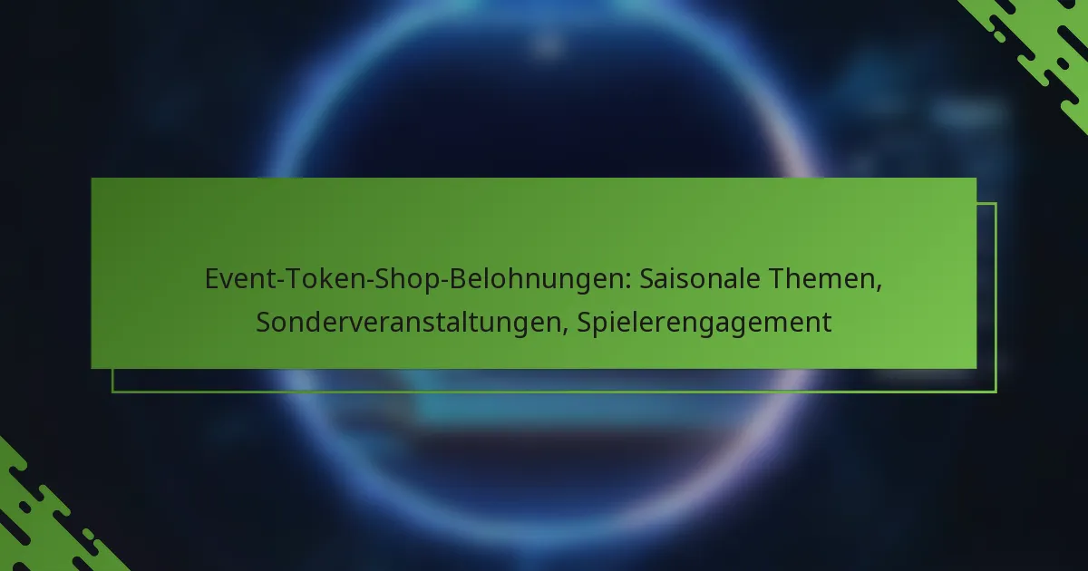 Event-Token-Shop-Belohnungen: Saisonale Themen, Sonderveranstaltungen, Spielerengagement