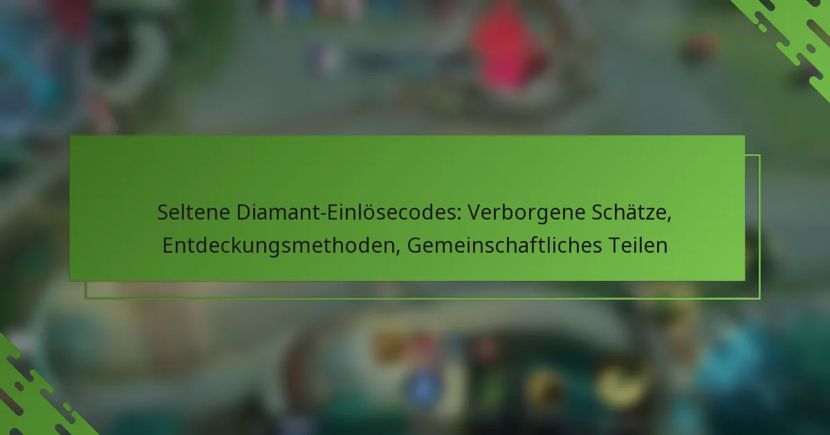 Seltene Diamant-Einlösecodes: Verborgene Schätze, Entdeckungsmethoden, Gemeinschaftliches Teilen