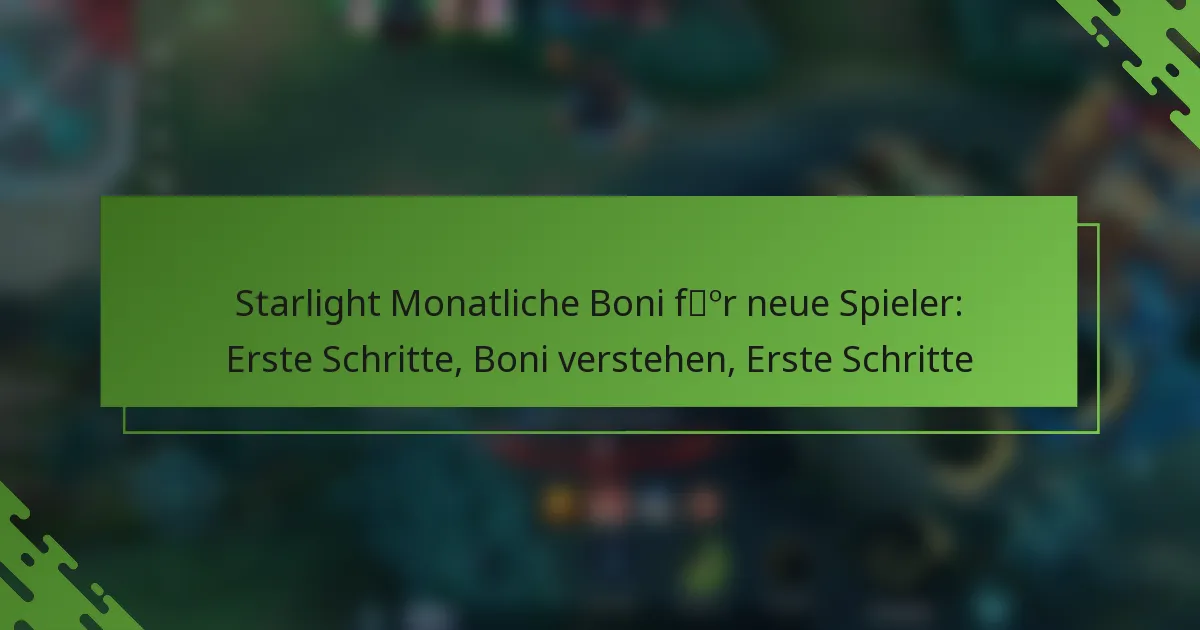 Starlight Monatliche Boni für neue Spieler: Erste Schritte, Boni verstehen, Erste Schritte