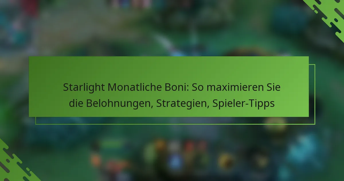 Starlight Monatliche Boni: So maximieren Sie die Belohnungen, Strategien, Spieler-Tipps