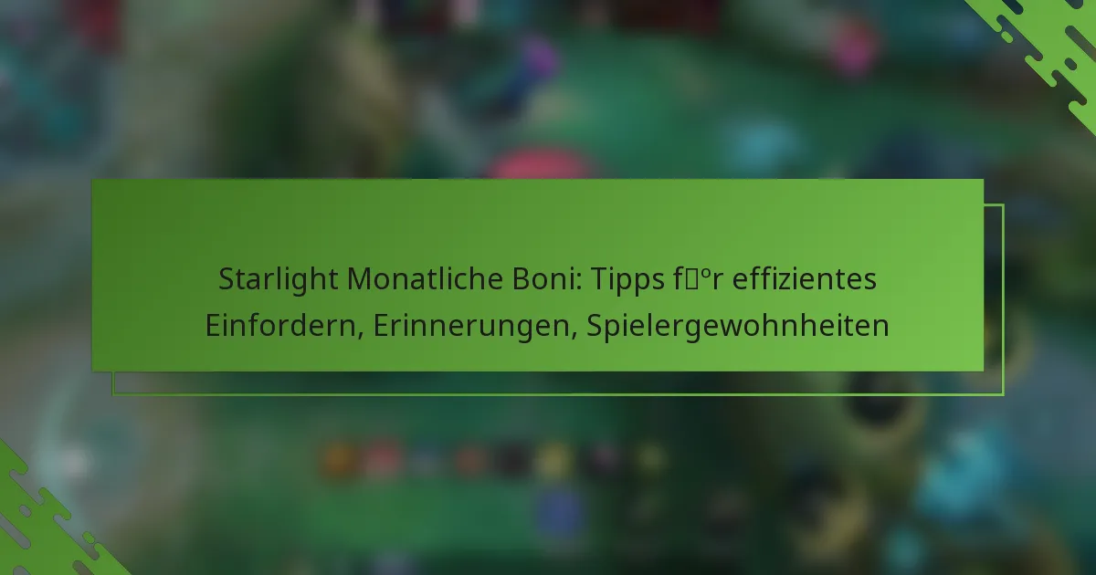 Starlight Monatliche Boni: Tipps für effizientes Einfordern, Erinnerungen, Spielergewohnheiten