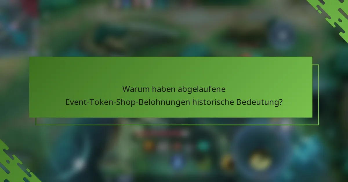 Warum haben abgelaufene Event-Token-Shop-Belohnungen historische Bedeutung?
