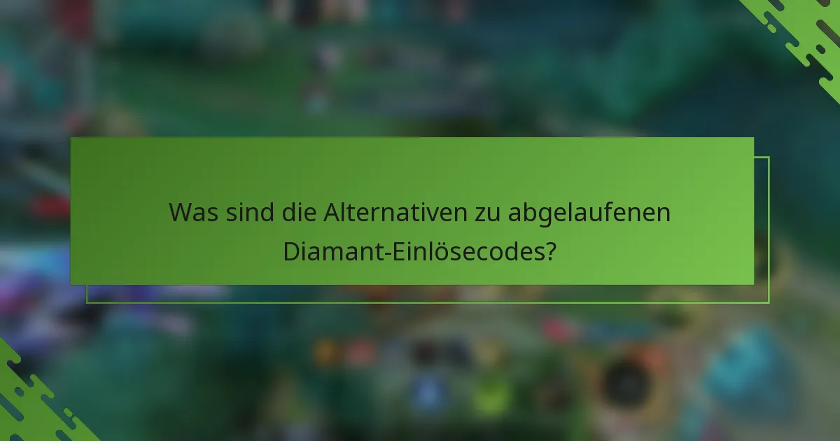Was sind die Alternativen zu abgelaufenen Diamant-Einlösecodes?