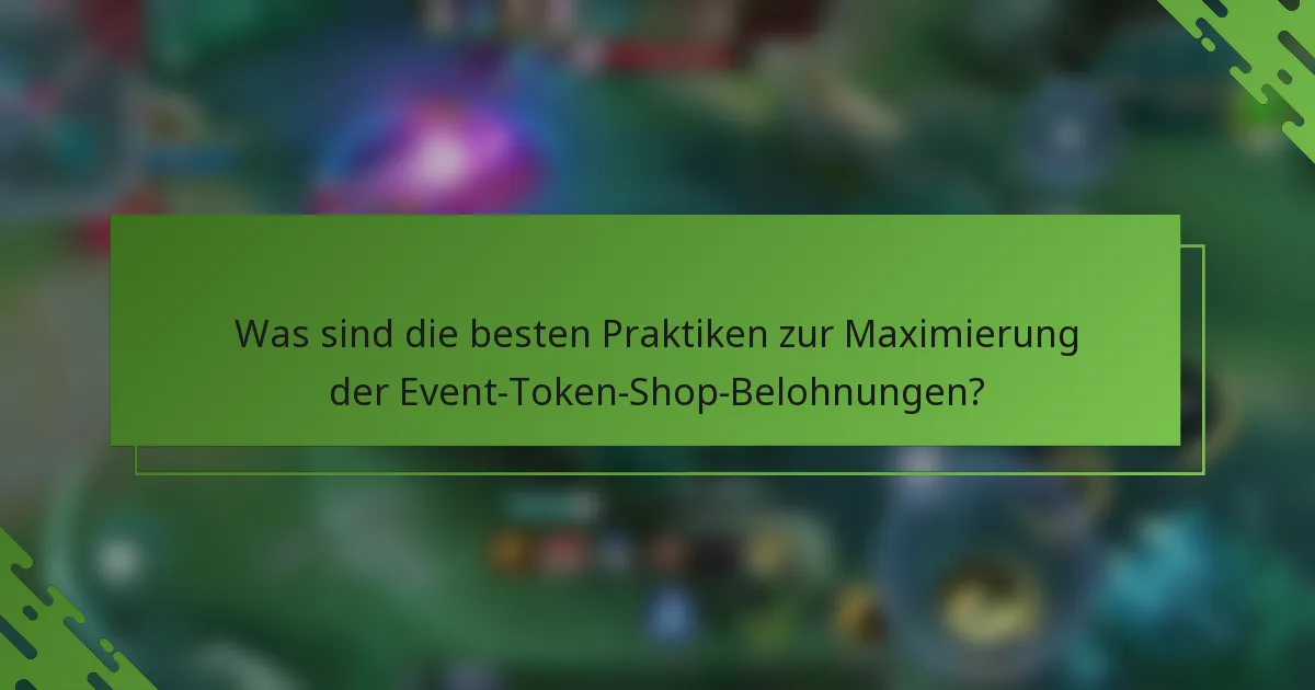 Was sind die besten Praktiken zur Maximierung der Event-Token-Shop-Belohnungen?