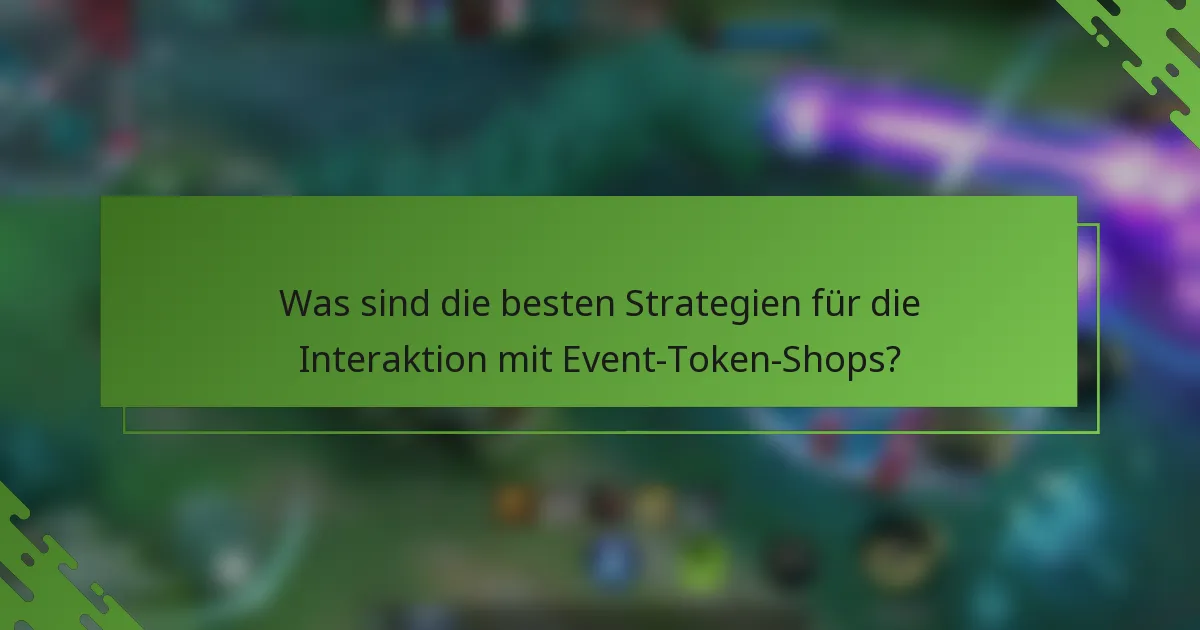 Was sind die besten Strategien für die Interaktion mit Event-Token-Shops?