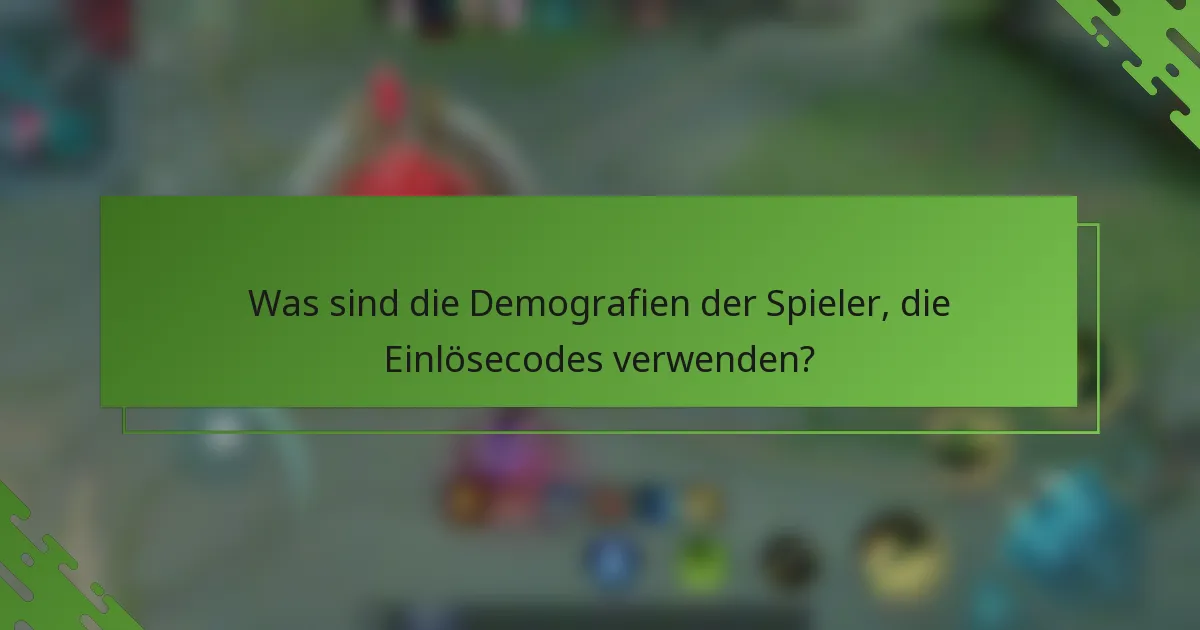 Was sind die Demografien der Spieler, die Einlösecodes verwenden?