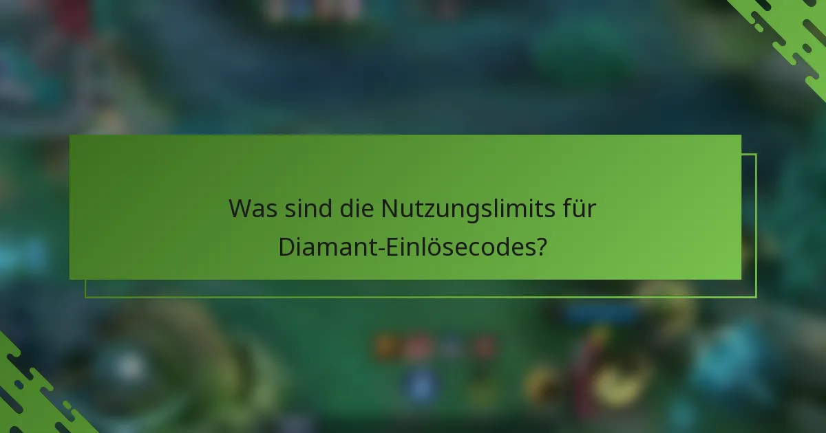 Was sind die Nutzungslimits für Diamant-Einlösecodes?