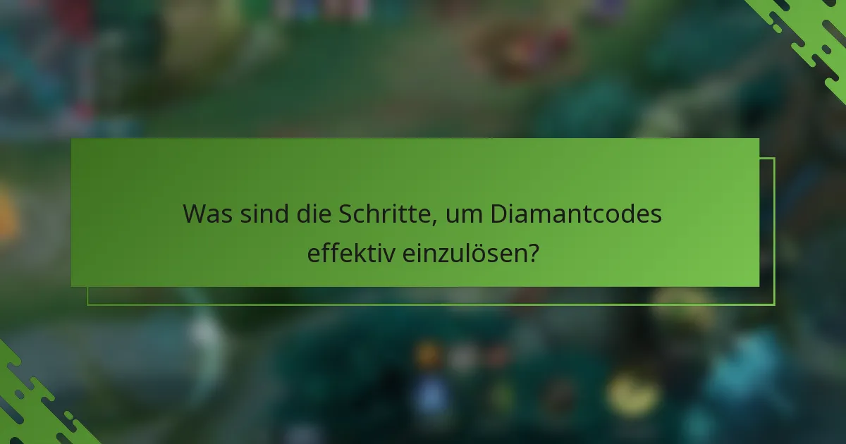Was sind die Schritte, um Diamantcodes effektiv einzulösen?