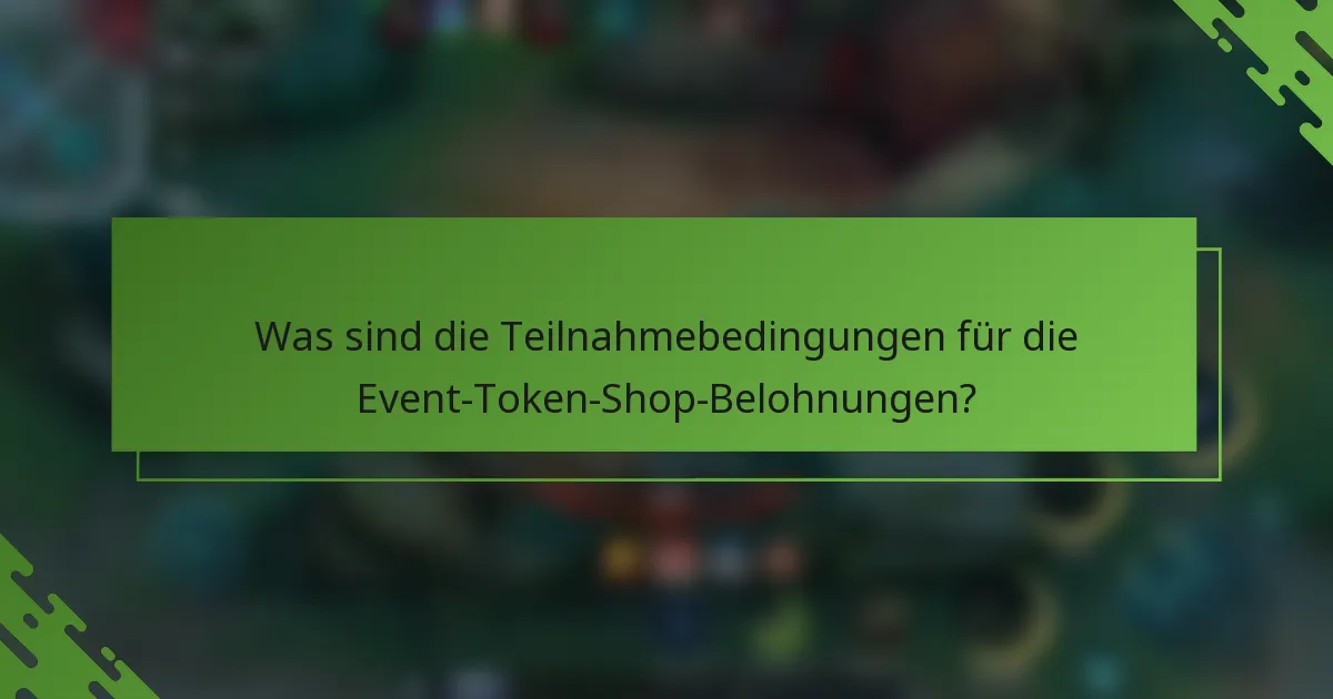 Was sind die Teilnahmebedingungen für die Event-Token-Shop-Belohnungen?