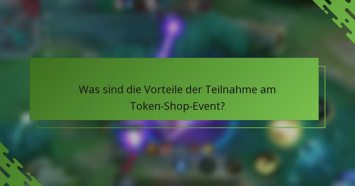 Was sind die Vorteile der Teilnahme am Token-Shop-Event?