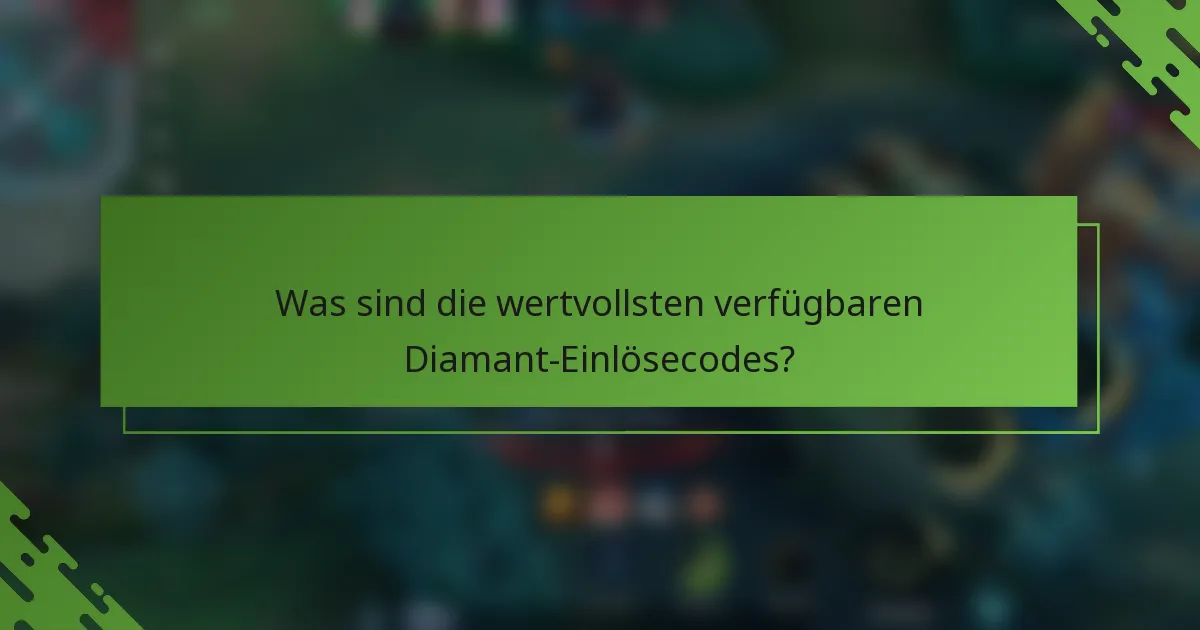 Was sind die wertvollsten verfügbaren Diamant-Einlösecodes?