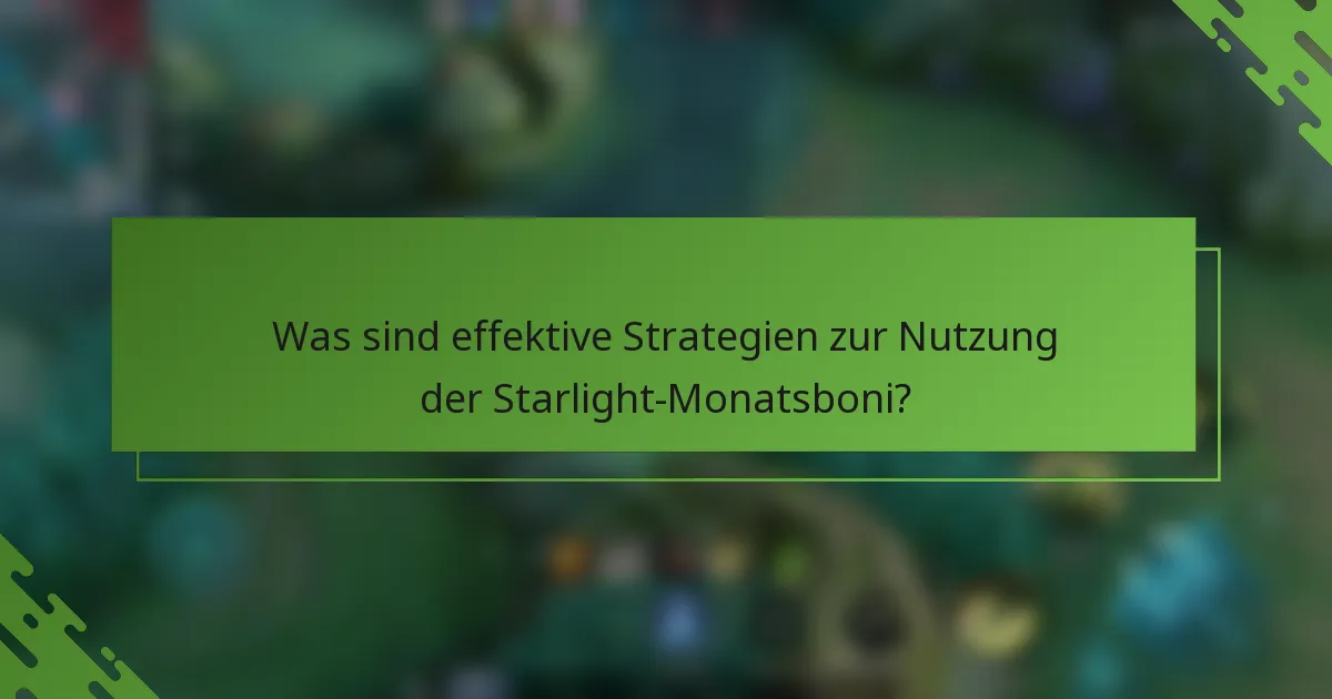 Was sind effektive Strategien zur Nutzung der Starlight-Monatsboni?