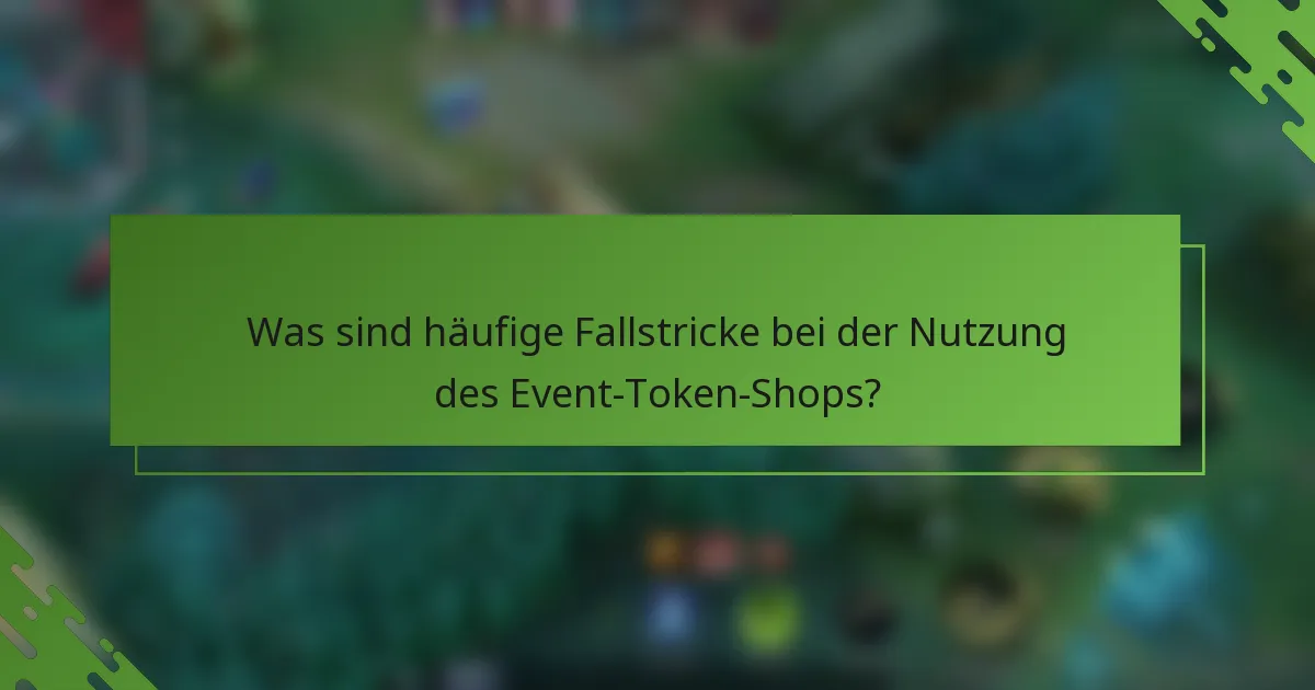 Was sind häufige Fallstricke bei der Nutzung des Event-Token-Shops?
