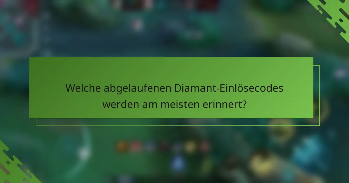 Welche abgelaufenen Diamant-Einlösecodes werden am meisten erinnert?