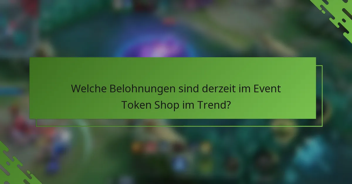 Welche Belohnungen sind derzeit im Event Token Shop im Trend?