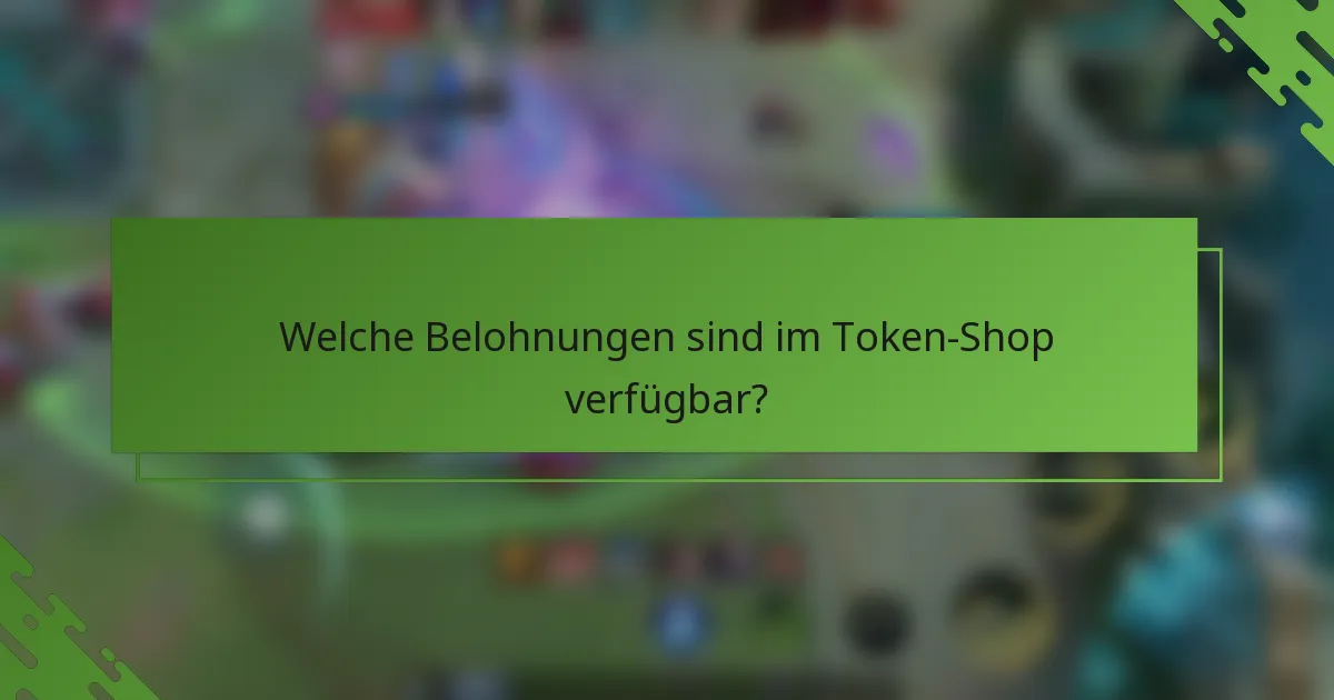 Welche Belohnungen sind im Token-Shop verfügbar?
