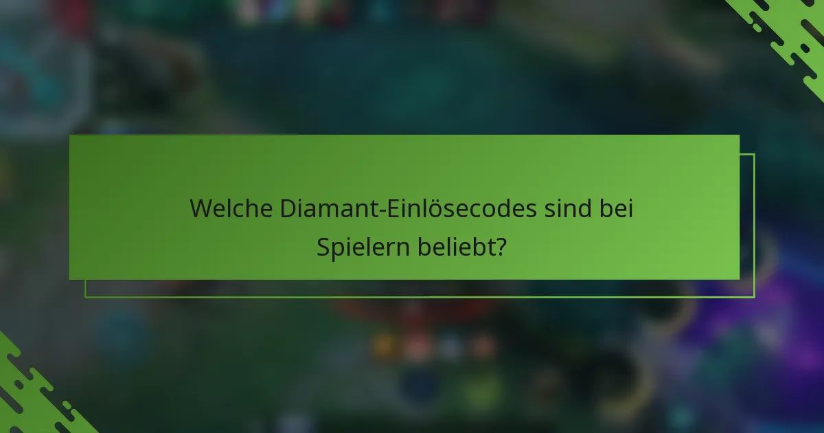 Welche Diamant-Einlösecodes sind bei Spielern beliebt?