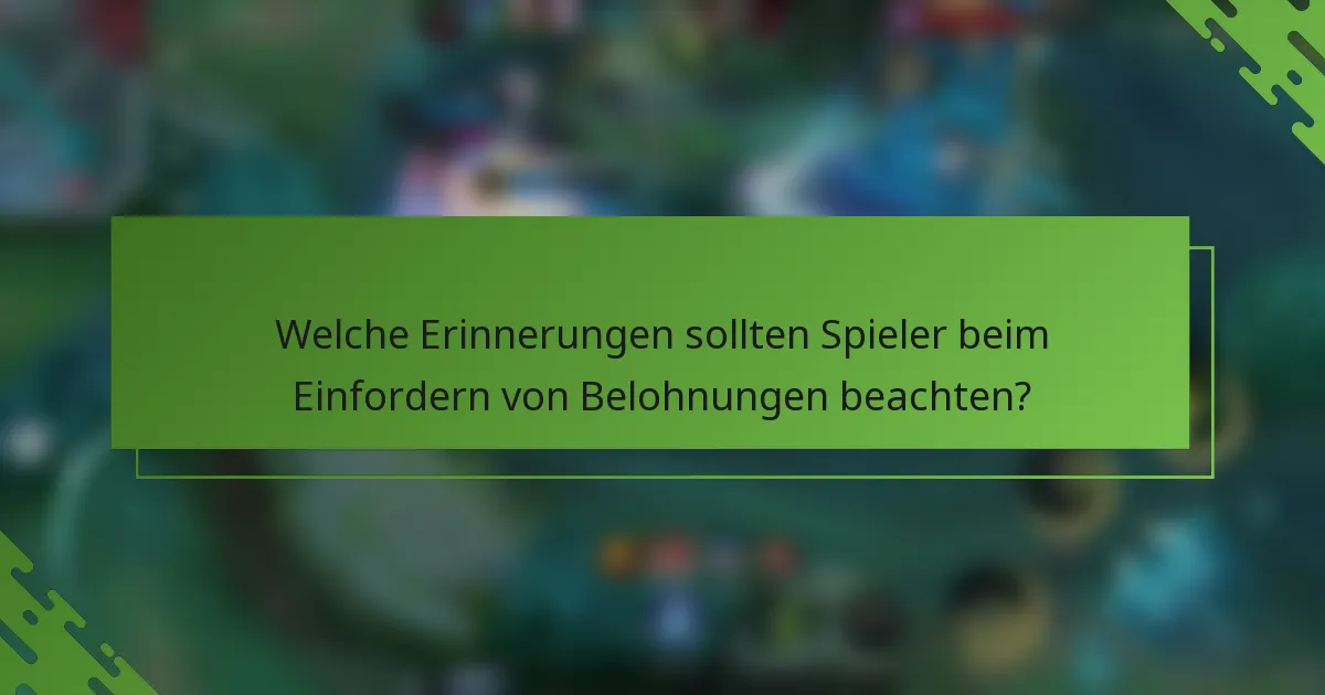 Welche Erinnerungen sollten Spieler beim Einfordern von Belohnungen beachten?