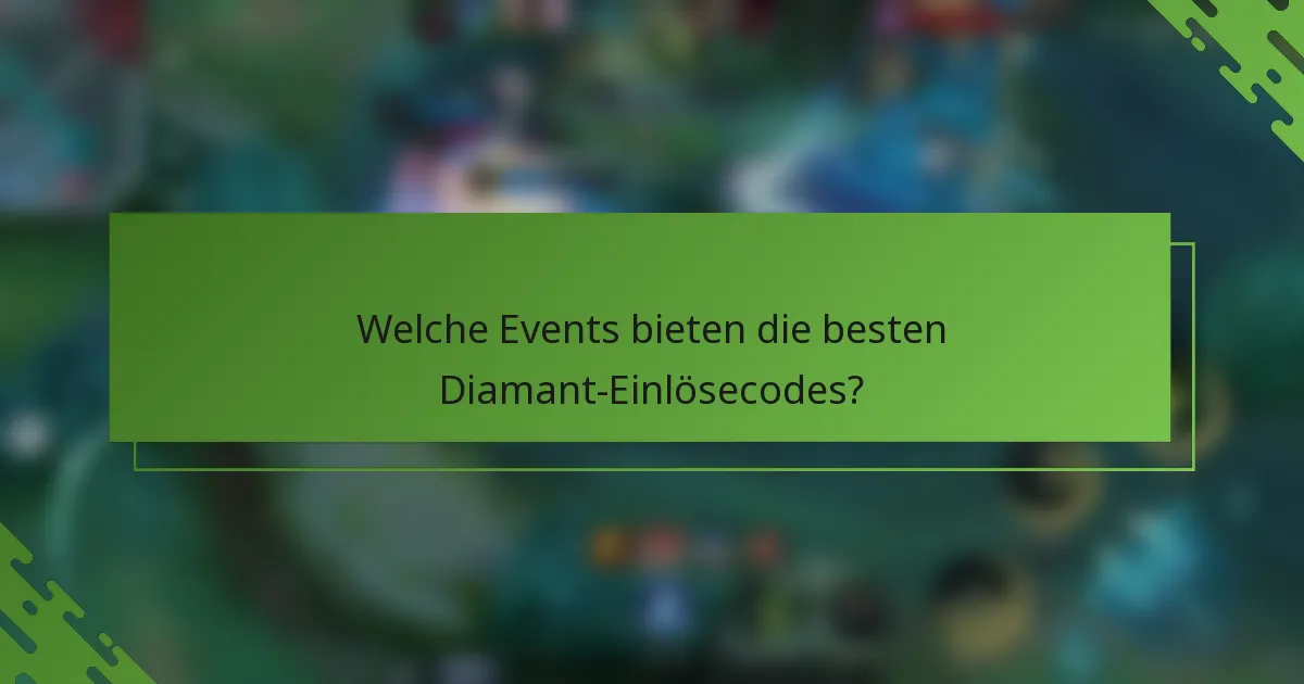 Welche Events bieten die besten Diamant-Einlösecodes?