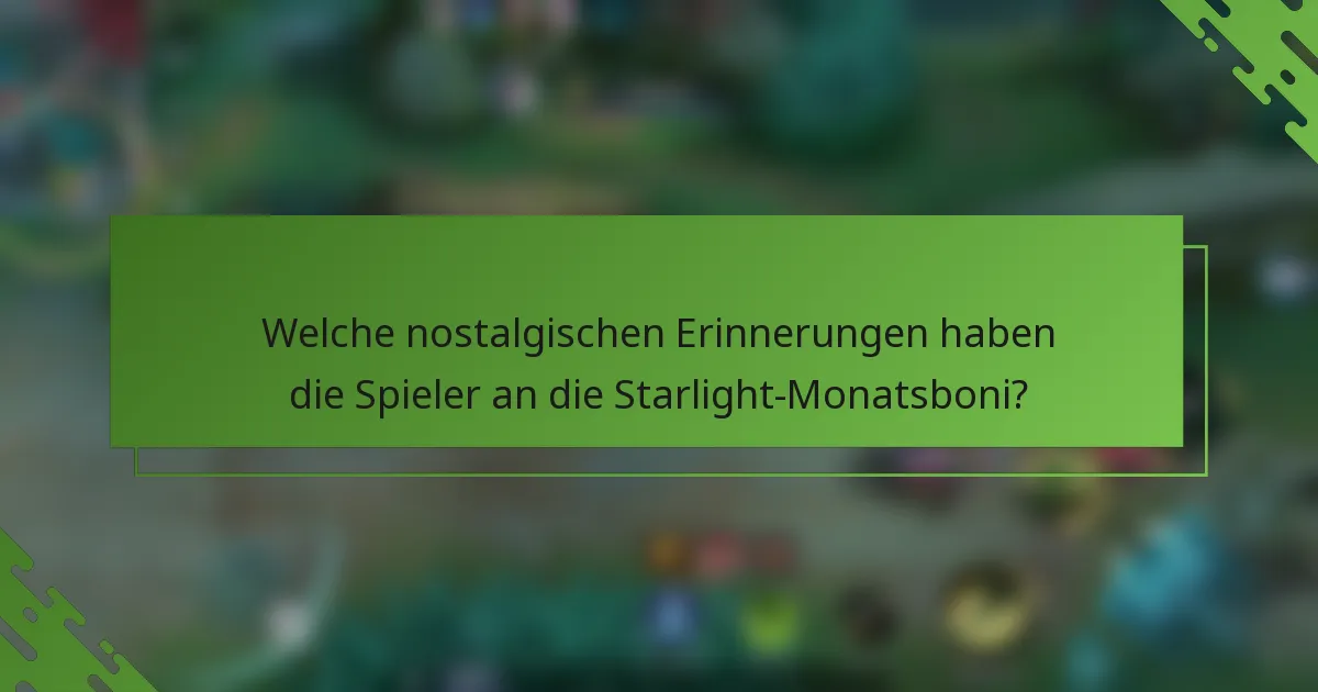 Welche nostalgischen Erinnerungen haben die Spieler an die Starlight-Monatsboni?
