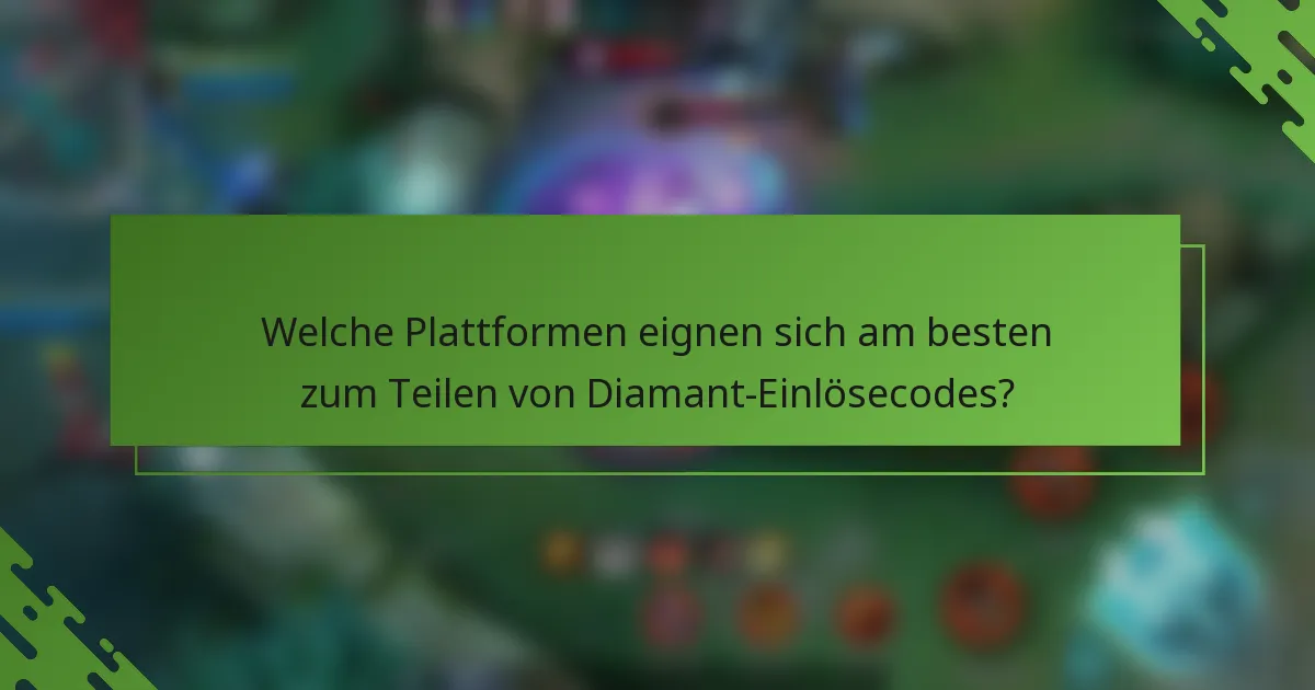 Welche Plattformen eignen sich am besten zum Teilen von Diamant-Einlösecodes?