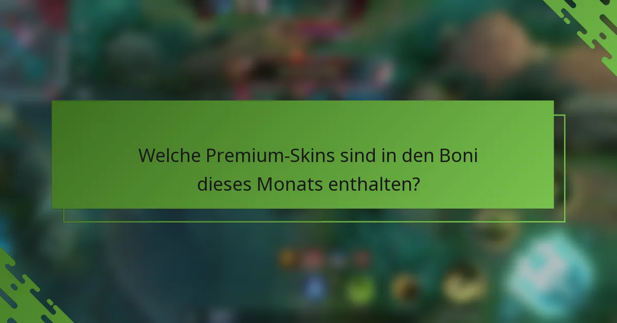 Welche Premium-Skins sind in den Boni dieses Monats enthalten?