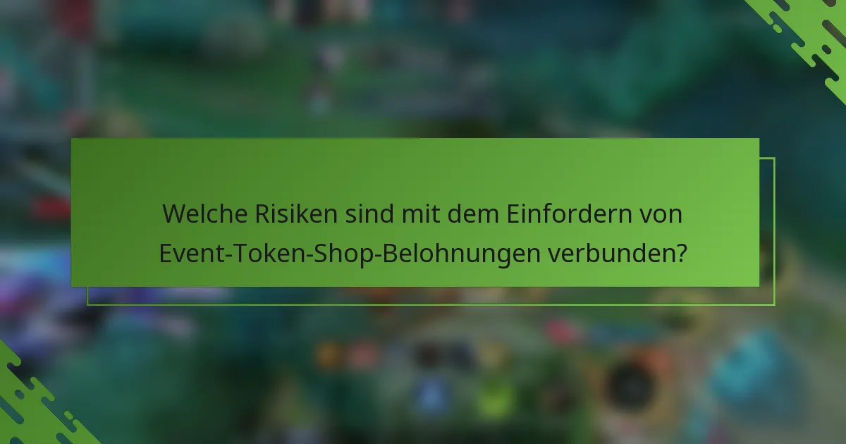 Welche Risiken sind mit dem Einfordern von Event-Token-Shop-Belohnungen verbunden?