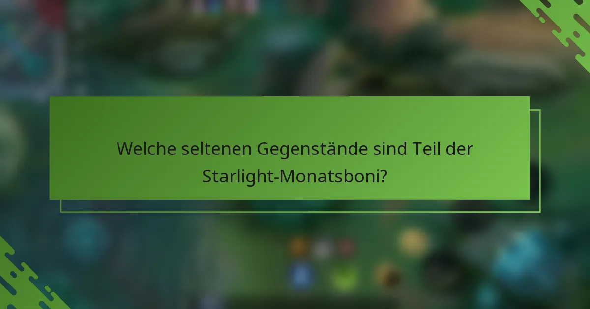 Welche seltenen Gegenstände sind Teil der Starlight-Monatsboni?