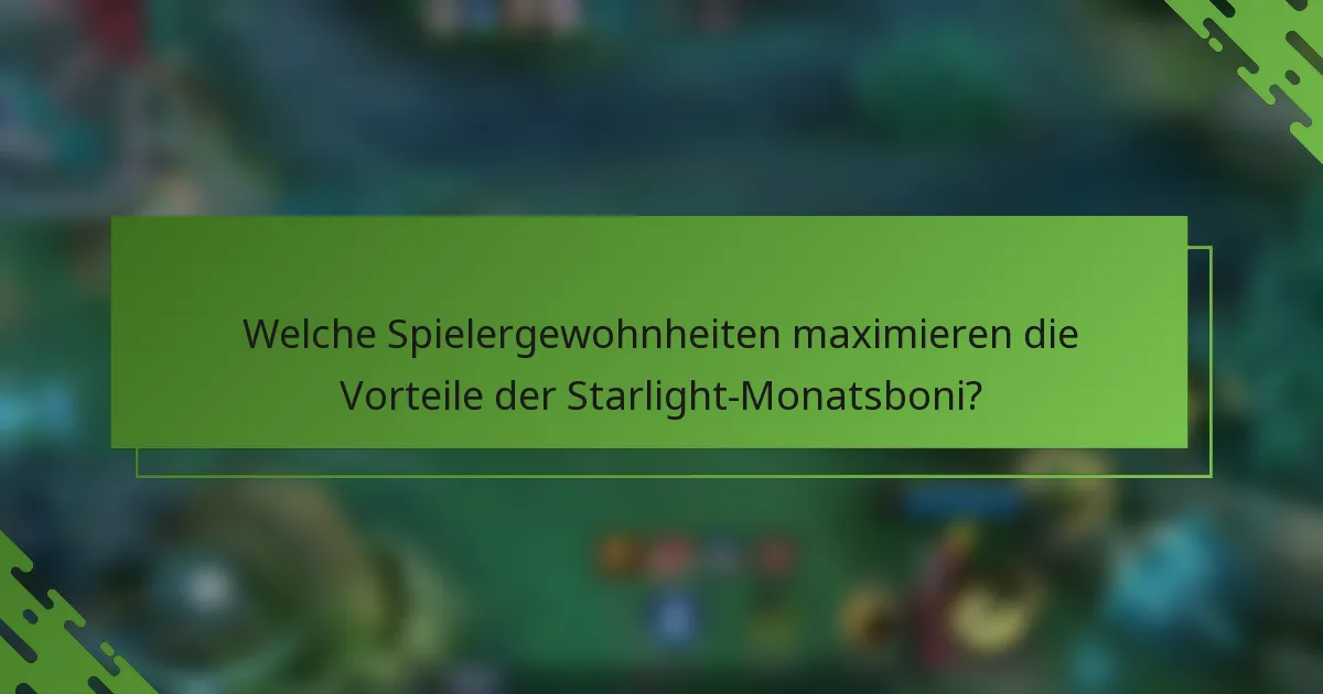 Welche Spielergewohnheiten maximieren die Vorteile der Starlight-Monatsboni?