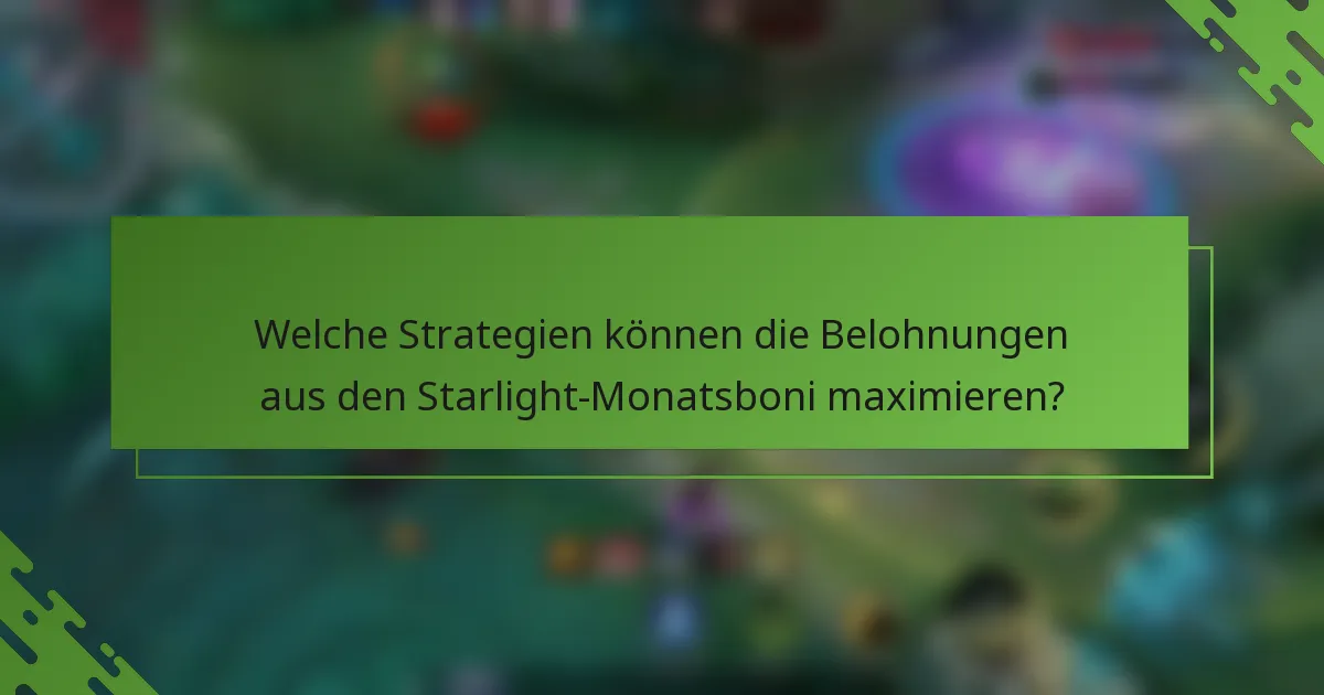 Welche Strategien können die Belohnungen aus den Starlight-Monatsboni maximieren?