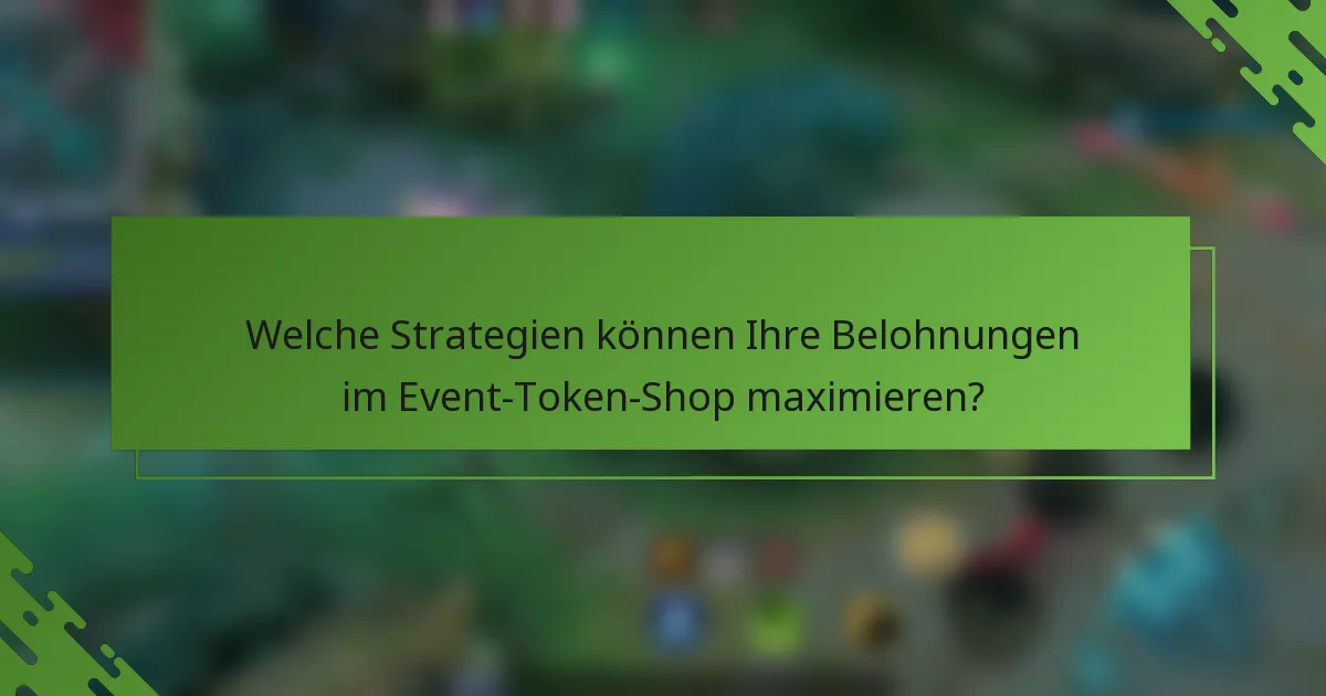 Welche Strategien können Ihre Belohnungen im Event-Token-Shop maximieren?