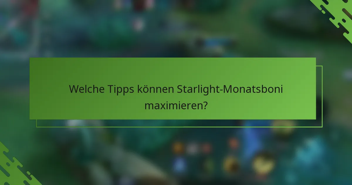 Welche Tipps können Starlight-Monatsboni maximieren?