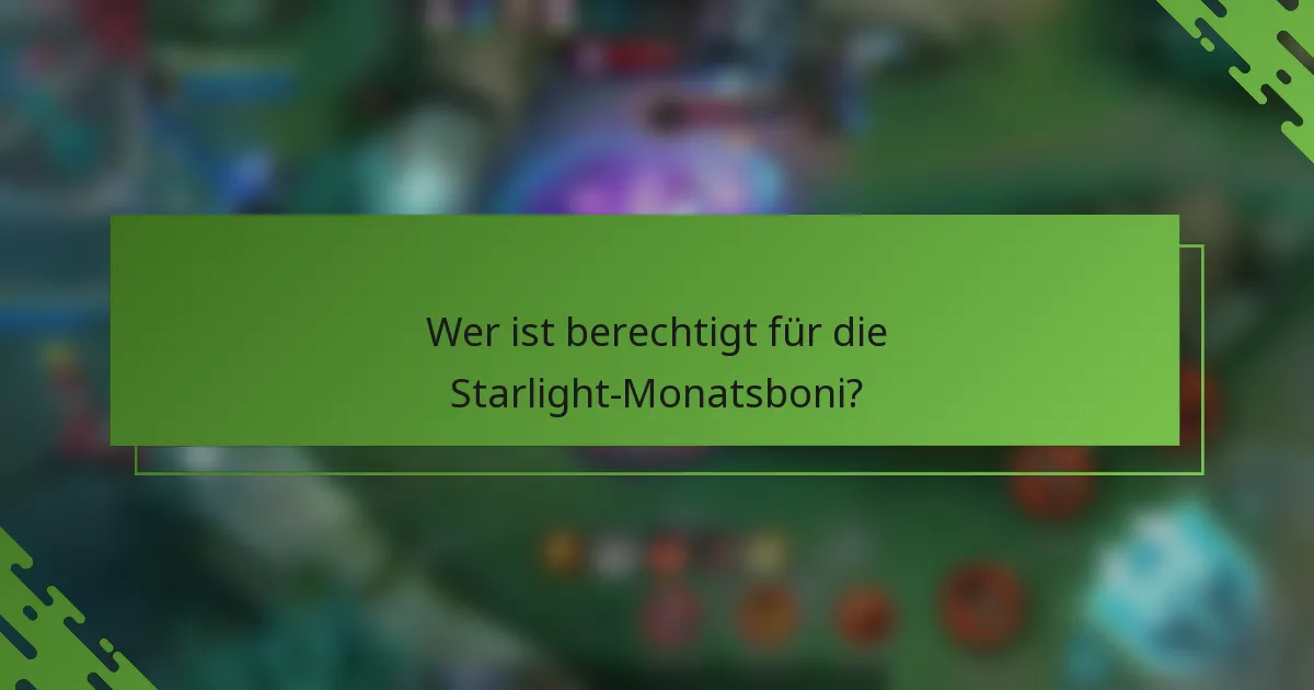 Wer ist berechtigt für die Starlight-Monatsboni?