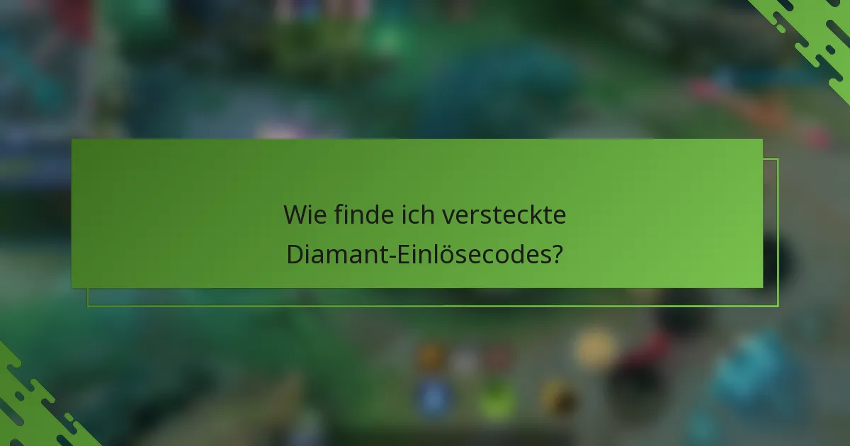 Wie finde ich versteckte Diamant-Einlösecodes?