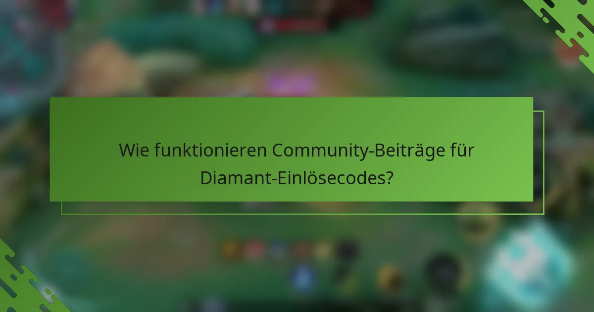 Wie funktionieren Community-Beiträge für Diamant-Einlösecodes?