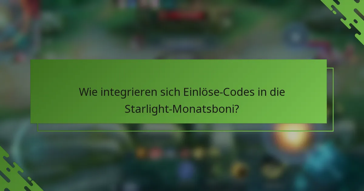 Wie integrieren sich Einlöse-Codes in die Starlight-Monatsboni?