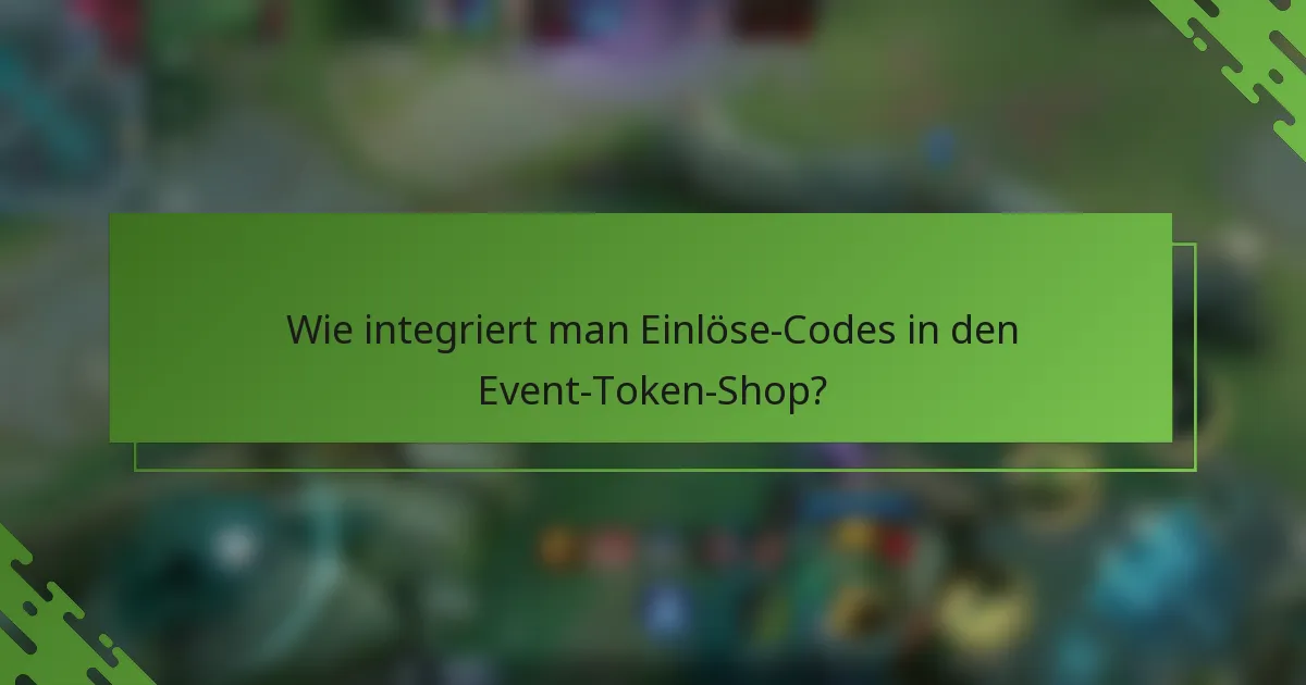 Wie integriert man Einlöse-Codes in den Event-Token-Shop?