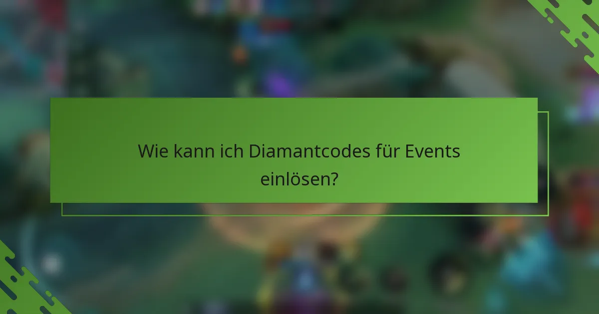 Wie kann ich Diamantcodes für Events einlösen?
