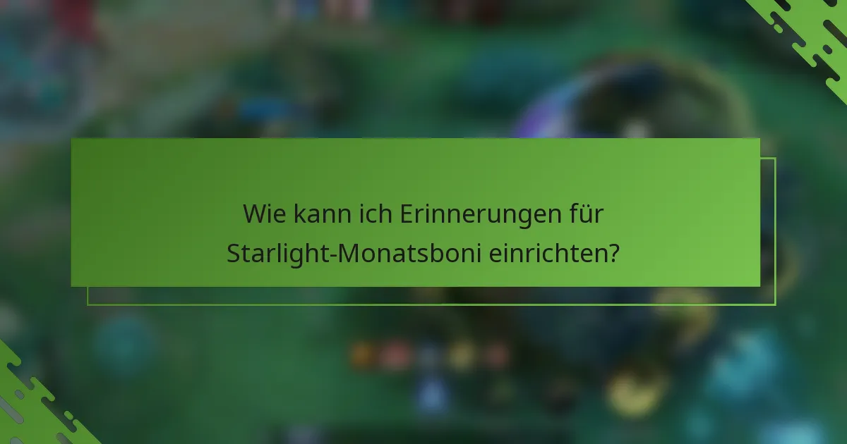 Wie kann ich Erinnerungen für Starlight-Monatsboni einrichten?