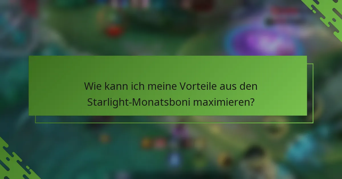 Wie kann ich meine Vorteile aus den Starlight-Monatsboni maximieren?
