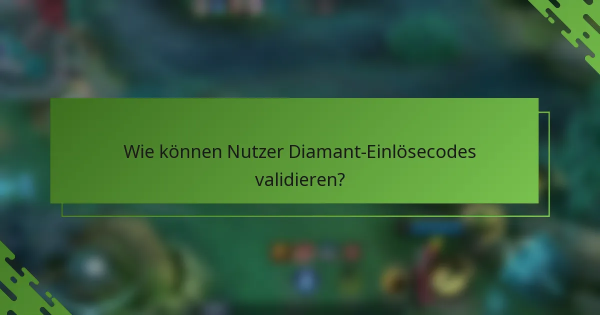 Wie können Nutzer Diamant-Einlösecodes validieren?