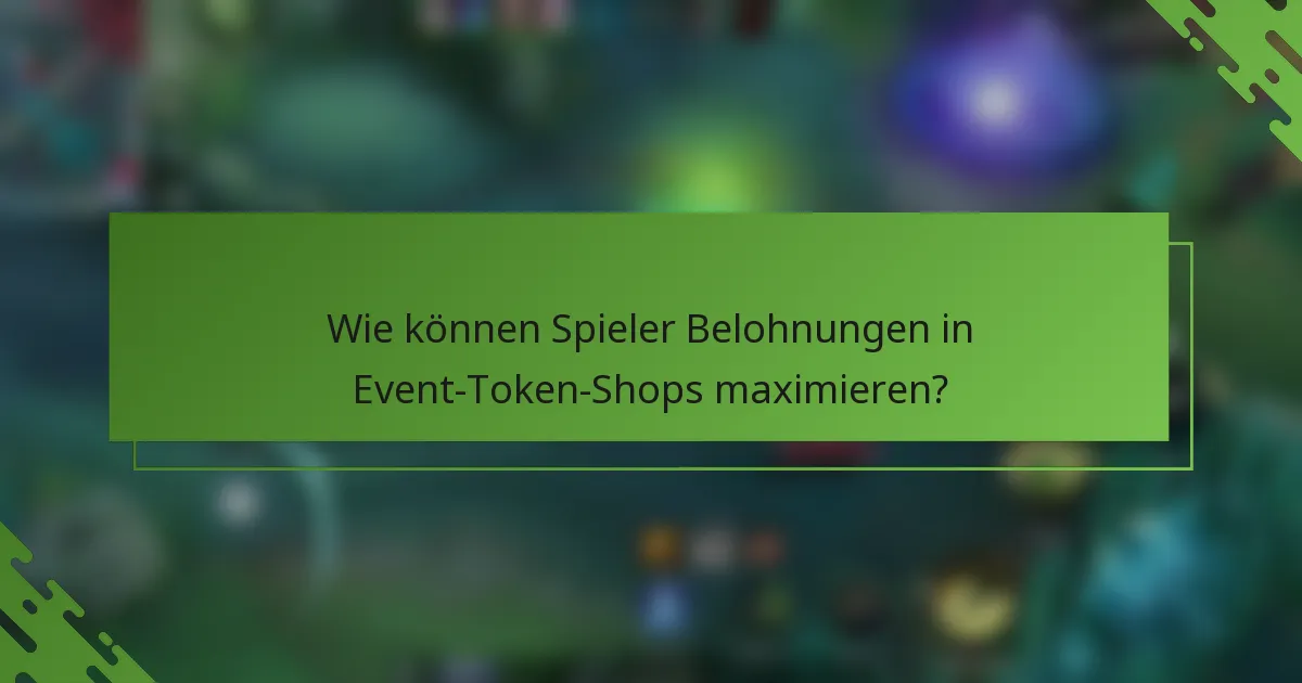 Wie können Spieler Belohnungen in Event-Token-Shops maximieren?