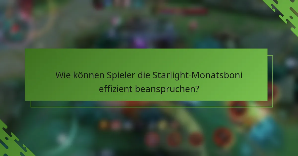 Wie können Spieler die Starlight-Monatsboni effizient beanspruchen?