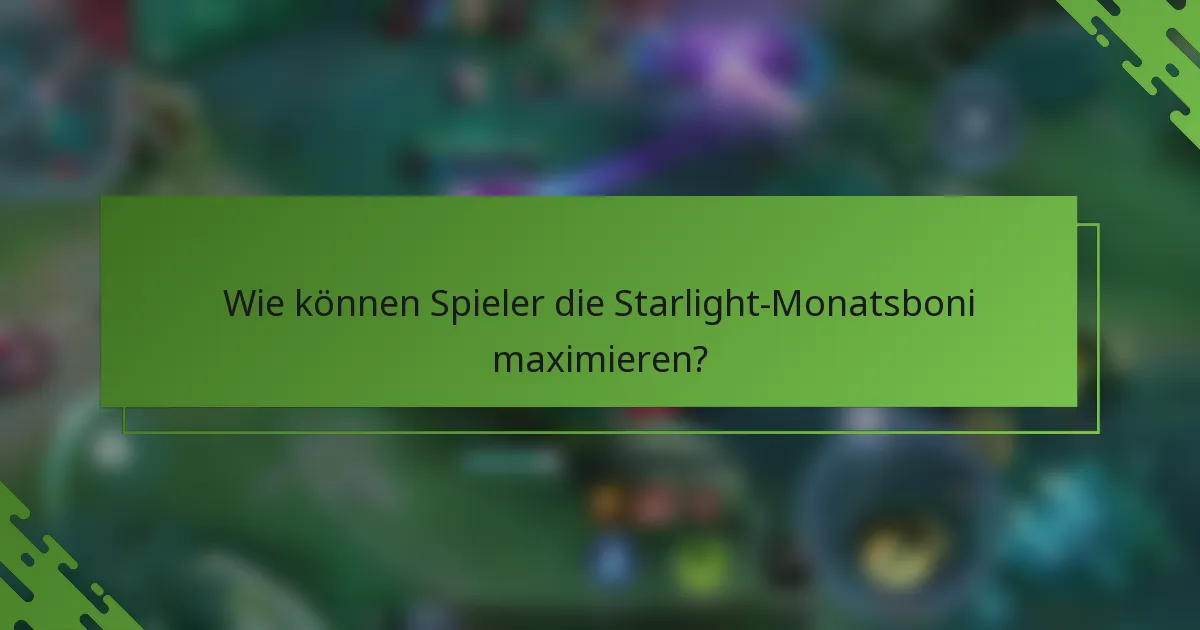 Wie können Spieler die Starlight-Monatsboni maximieren?
