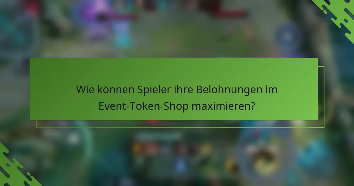 Wie können Spieler ihre Belohnungen im Event-Token-Shop maximieren?