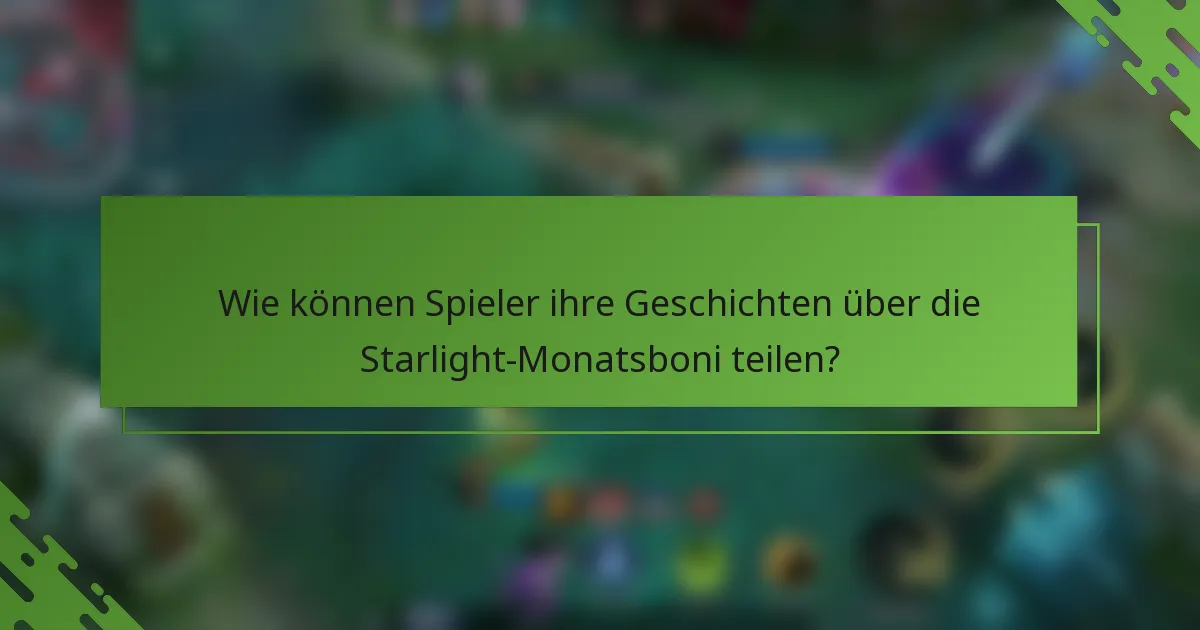 Wie können Spieler ihre Geschichten über die Starlight-Monatsboni teilen?